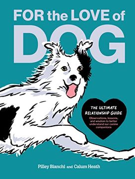 portada For the Love of Dog: The Ultimate Relationship Guide―Observations, Lessons, and Wisdom to Better Understand our Canine Companions (en Inglés)