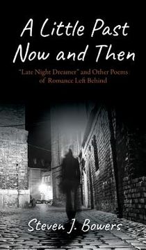 portada A Little Past now and Then: "Late Night Dreamer" and Other Poems of Romance Left Behind (en Inglés)