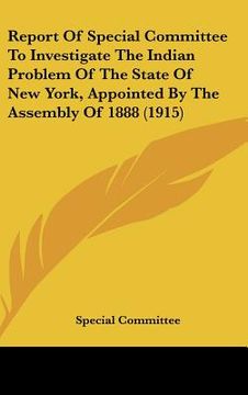 portada report of special committee to investigate the indian problem of the state of new york, appointed by the assembly of 1888 (1915) (in English)