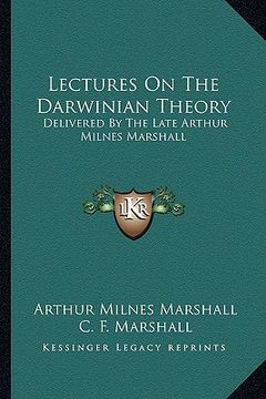 portada lectures on the darwinian theory: delivered by the late arthur milnes marshall