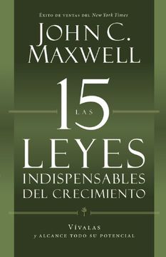 Las 15 Leyes Indispensables del Crecimiento: Vívalas y Alcance su Potencial