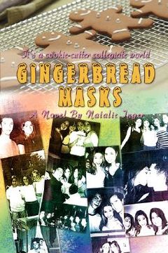 portada gingerbread masks: it's a cookie-cutter collegiate world (en Inglés)
