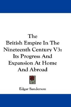 portada the british empire in the nineteenth century v3: its progress and expansion at home and abroad