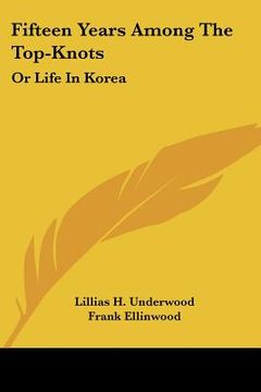 portada fifteen years among the top-knots: or life in korea (en Inglés)