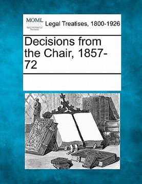 portada decisions from the chair, 1857-72 (en Inglés)