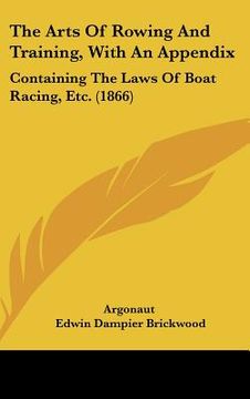 portada the arts of rowing and training, with an appendix: containing the laws of boat racing, etc. (1866) (en Inglés)