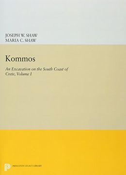 portada Kommos: An Excavation on the South Coast of Crete, Volume i, Part i: The Kommos Region and Houses of the Minoan Town. Part i: The Kommos Region,. Minoan Industries (Princeton Legacy Library) (en Inglés)