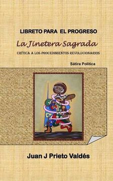 portada Libreto para el Progreso: La Jinetera Sagrada: Basado en la Sátira Política: La Jinetera Sagrada (in Spanish)