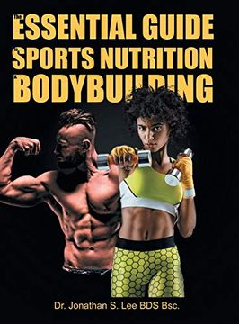 portada The Essential Guide to Sports Nutrition and Bodybuilding: The Ultimate Guide to Burning Fat, Building Muscle and Healthy Living (in English)