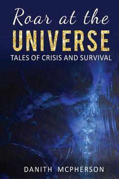 portada Roar at the Universe: Tales of Crisis and Survival (en Inglés)