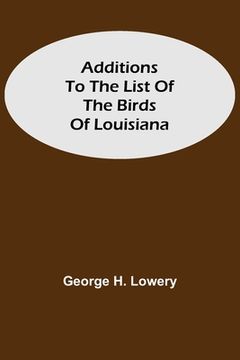 portada Additions to the List of the Birds of Louisiana (en Inglés)