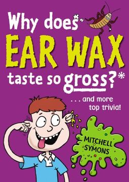 portada Why Does Ear Wax Taste So Gross? (Mitchell Symons' Trivia Books)