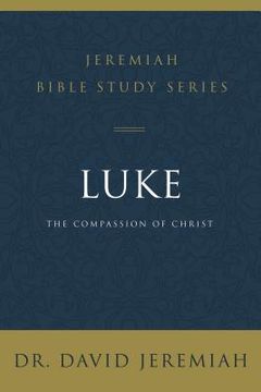 portada Luke: The Compassion of Christ (Jeremiah Bible Study Series) 