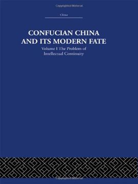 portada Confucian China and its Modern Fate: Volume One: The Problem of Intellectual Continuity (China: History, Philosophy, Economics) (en Inglés)