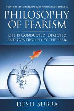 portada Philosophy of Fearism: Life Is Conducted, Directed and Controlled by the Fear. (en Inglés)