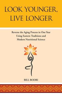 portada Look Younger, Live Longer: Reverse the Aging Process in One Year Using Eastern Traditions and Modern Nutritional Science (en Inglés)