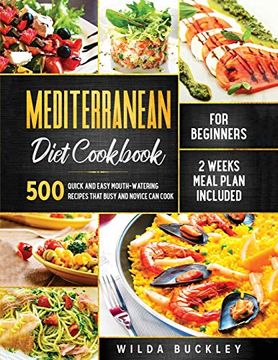 portada Mediterranean Diet Cookbook for Beginners: 500 Quick and Easy Mouth-Watering Recipes That Busy and Novice can Cook, 2 Weeks Meal Plan Included (in English)