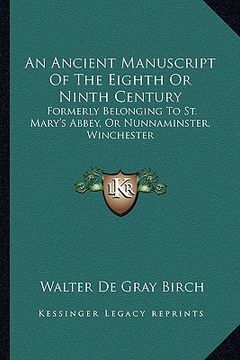 portada an ancient manuscript of the eighth or ninth century: formerly belonging to st. mary's abbey, or nunnaminster, winchester (en Inglés)