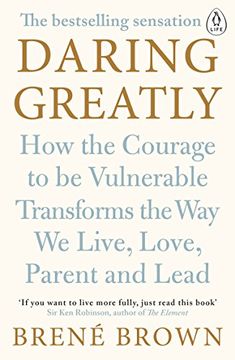 portada Daring Greatly: How the Courage to Be Vulnerable Transforms the Way We Live, Love, Parent, and Lead