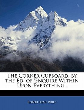 portada the corner cupboard, by the ed. of 'enquire within upon everything'.