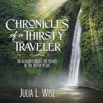 portada Chronicles of a Thirsty Traveler: An Allegory About the Source of the Water of Life (en Inglés)