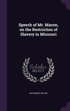 portada Speech of Mr. Macon, on the Restriction of Slavery in Missouri (en Inglés)