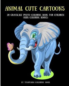 portada Animal Cute Cartoons: 20 Grayscale Photo Coloring Book for Children (Kids Coloring Books) (in English)