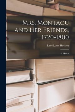 portada Mrs. Montagu and Her Friends, 1720-1800; a Sketch (en Inglés)