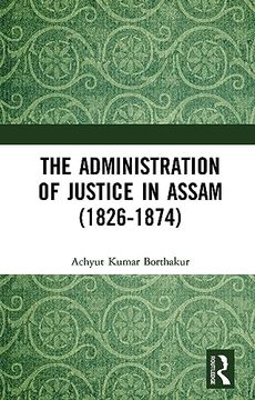 portada The Administration of Justice in Assam (1826-1874) 