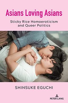 portada Asians Loving Asians; Sticky Rice Homoeroticism and Queer Politics (29) (Critical Intercultural Communication Studies) (en Inglés)
