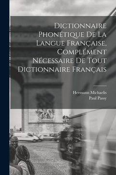 portada Dictionnaire Phonétique de la Langue Française, Complément Nécessaire de tout Dictionnaire Français (en Francés)