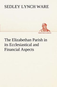 portada the elizabethan parish in its ecclesiastical and financial aspects (en Inglés)