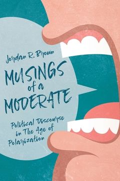 portada Musings of A Moderate: Political Discourse in The Age of Polarization (en Inglés)