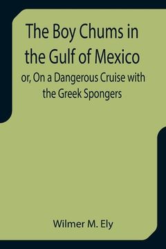 portada The Boy Chums in the Gulf of Mexico or, On a Dangerous Cruise with the Greek Spongers (en Inglés)