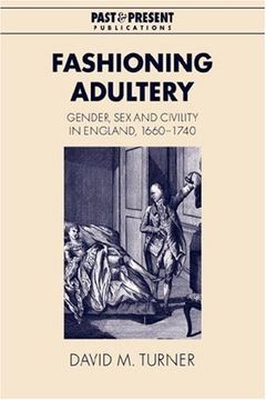 portada Fashioning Adultery: Gender, sex and Civility in England, 1660 1740 (Past and Present Publications) (in English)