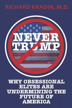 portada Never Trump: How and Why Obsessional Elites Are Undermining America (en Inglés)