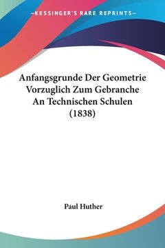 portada Anfangsgrunde Der Geometrie Vorzuglich Zum Gebranche An Technischen Schulen (1838) (en Alemán)