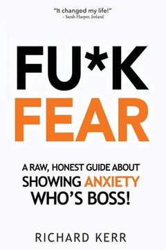 portada Fu*k Fear: A Raw, Honest Guide About Showing Anxiety Who's Boss! (en Inglés)