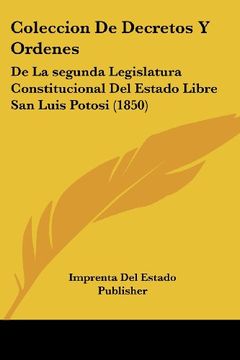 portada Coleccion de Decretos y Ordenes: De la Segunda Legislatura Constitucional del Estado Libre san Luis Potosi (1850) (in Spanish)