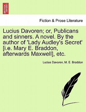 portada lucius davoren; or, publicans and sinners. a novel. by the author of 'lady audley's secret' [i.e. mary e. braddon, afterwards maxwell], etc. (en Inglés)
