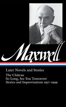 portada William Maxwell: Later Novels and Stories (Loa #184): The Château 