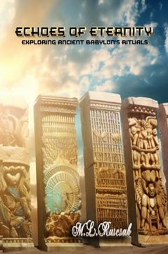 portada Echoes of Eternity: Exploring Ancient Babylon's Rituals, Incantations, Spells, and Unveiling the Shadows