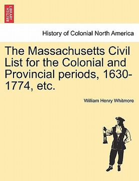 portada the massachusetts civil list for the colonial and provincial periods, 1630-1774, etc. (en Inglés)