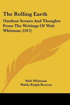 portada the rolling earth: outdoor scenes and thoughts from the writings of walt whitman (1912) (in English)