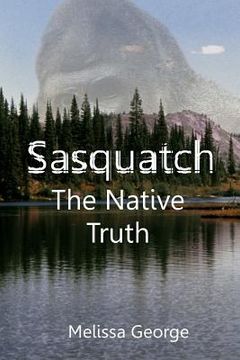 portada Sasquatch, the Native Truth (in English)