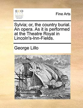 portada Sylvia; Or, the Country Burial. An Opera. As it is Performed at the Theatre Royal in Lincoln's-Inn-Fields. (en Inglés)