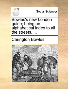 portada bowles's new london guide; being an alphabetical index to all the streets, ...