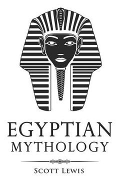 portada Egyptian Mythology: Classic Stories of Egyptian Myths, Gods, Goddesses, Heroes, and Monsters (en Inglés)