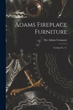 portada Adams Fireplace Furniture: Catalog No. 11. (en Inglés)