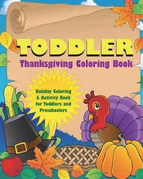 portada Toddler Thanksgiving Coloring Book: Holiday Coloring and Activity Book for Toddlers and Preschoolers (en Inglés)